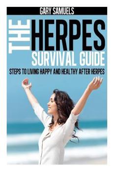 Paperback The Herpes Survival Guide: Steps to Living Happy and Healthy after Herpes Book