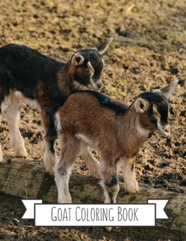 Goat Coloring Book: Goat Gifts for Toddlers, Kids ages 4-8, Girls Ages 8-12 or Adult Relaxation Cute Stress Relief Animal Birthday Coloring Book Made in USA