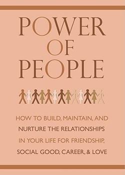 Hardcover Power of People: How to Build, Maintain, and Nuture the Relationships in Your Life for Friendship, Social Good, Career and Love Book