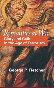 Romantics at War: Glory and Guilt in the Age of Terrorism