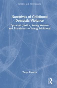 Hardcover Narratives of Childhood Domestic Violence: Epistemic Justice, Young Women and Transitions to Young Adulthood Book