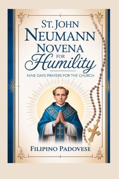ST. JOHN NEUMANN NOVENA FOR HUMILITY: Nine Days Prayers for The Church (FILIPINO PRAYER BOOKS)