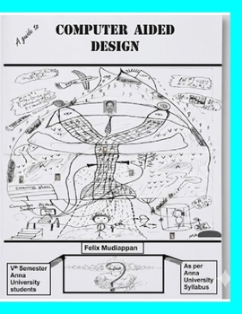 A guide to COMPUTER AIDED DESIGN (Engineering books by Felix Mudiappan series)