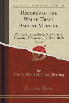 Paperback Records of the Welsh Tract Baptist Meeting, Vol. 1 of 2: Pencader Hundred, New Castle County, Delaware, 1701 to 1828 (Classic Reprint) Book