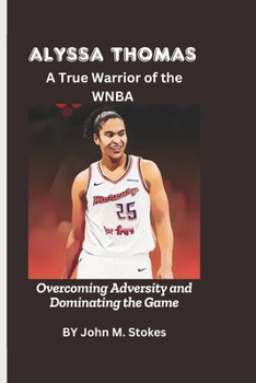 Paperback Alyssa Thomas: A True Warrior of the WNBA: Overcoming Adversity and Dominating the Game Book