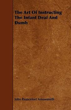 The Art of Instructing the Infant Deaf and Dumb (Classic Reprint)