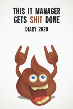 This IT Manager Gets Shit Done Diary 2020: Funny full year 2020 110 page diary journal notebook for hard working IT Managers