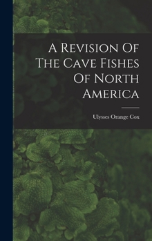 Hardcover A Revision Of The Cave Fishes Of North America Book