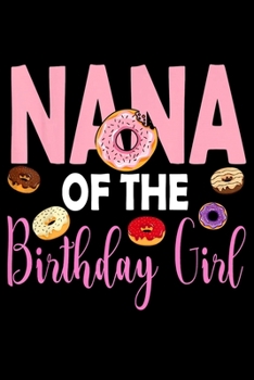 Paperback Nana Of The Birthday Girl: Funny Donut Notebook&#65533;journal college ruled for Doughnut Lovers - Food Pun - Gift for Sprinkled Donuts & Cupcake Book