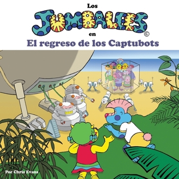 Los Jumbalees en El regreso de los Captubots: Una historia sobre robots, para niños de 4 a 8 años con ilustraciones a color (Spanish Edition)