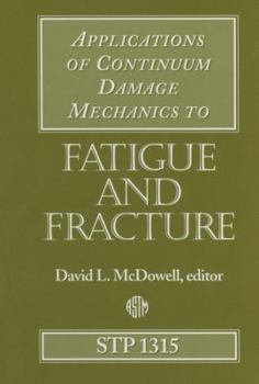 Hardcover Applications of Continuum Damage Mechanics to Fatigue and Fracture (Astm Special Technical Publication) Book