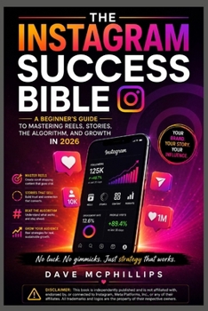 Paperback The Instagram Success Bible: A Beginner's Guide to Mastering Reels, Stories, the Algorithm, and Growth in 2026 Book