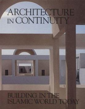 Hardcover Architecture in Continuity: Building in the Islamic World Today, the Aga Khan Award for Architecture Book