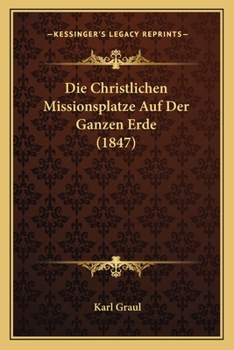 Paperback Die Christlichen Missionsplatze Auf Der Ganzen Erde (1847) [German] Book