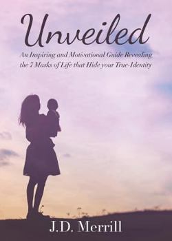 Paperback Unveiled: An Inspiring and Motivational Guide Revealing the 7 Masks of Life That Hide Your True-Identity Book