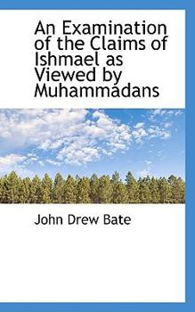 An Examination of the Claims of Ishmael As Viewed by Muhammadans