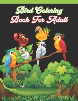 Bird adult coloring book for adult: A Bird Lovers Coloring Book with 50 Mindful Bird Designs (Bird Coloring Book)