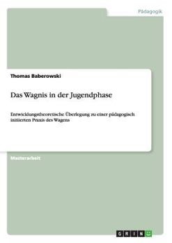 Paperback Das Wagnis in der Jugendphase: Entwicklungstheoretische Überlegung zu einer pädagogisch initiierten Praxis des Wagens [German] Book