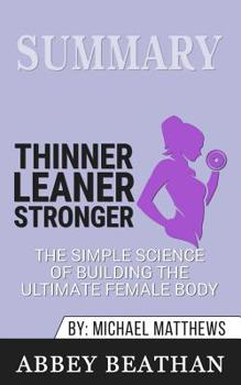 Paperback Summary of Thinner Leaner Stronger: The Simple Science of Building the Ultimate Female Body by Michael Matthews Book