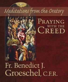 Hardcover Praying With the Creed: Meditations from the Oratory Book