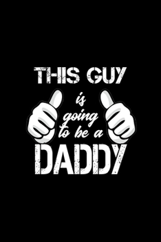 This Guy Is Going To Be A Daddy: Food Journal | Track Your Meals | Eat Clean And Fit | Breakfast Lunch Diner Snacks | Time Items Serving Cals Sugar ... | 110  Pages | 6 X 9 In | 15.24 X 22.86 Cm