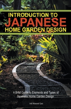 Paperback Introduction to Japanese Home Garden Style: A Brief Guide to Elements and Types of Japanese Home Garden Design Book