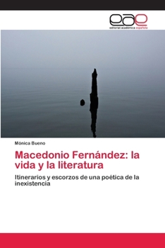 Paperback Macedonio Fernández: la vida y la literatura [Spanish] Book