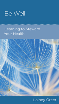 Paperback Be Well: Learning to Steward Your Health Book