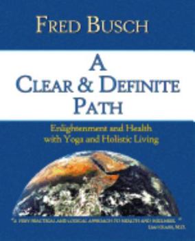 Paperback A Clear and Definite Path: Enlightenment and Health with Yoga and Holistic Living Book