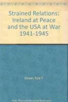 Hardcover Strained Relations: Ireland at Peace and the USA at War 1941-1945 Book