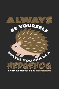 Always be yourself hedgehog: 6x9 Hedgehogs  | grid | squared paper | notebook | notes