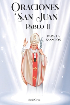 Oraciones a San Juan Pablo II para la Sanación (Spanish Edition)