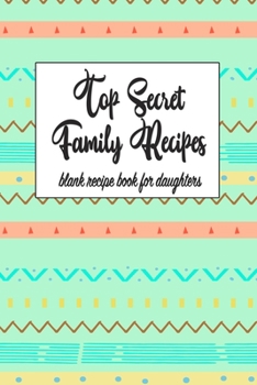 Secret Family Recipes: Blank DIY Recipe Book for Family, Friends, Men or Women