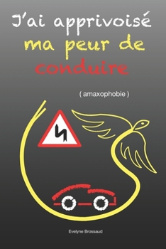 Paperback J'ai apprivoisé ma peur de conduire ( amaxophobie ) [French] Book