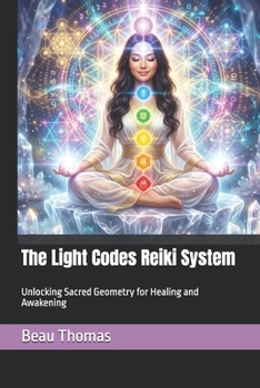 Paperback The Light Codes Reiki System: Unlocking Sacred Geometry for Healing and Awakening Book