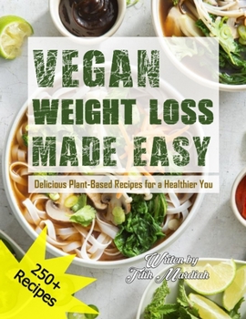 Paperback Vegan Weight Loss Made Easy: Delicious Plant-Based Recipes for a Healthier You Book