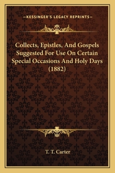 Paperback Collects, Epistles, And Gospels Suggested For Use On Certain Special Occasions And Holy Days (1882) Book