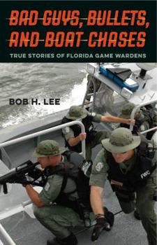Hardcover Bad Guys, Bullets, and Boat Chases: True Stories of Florida Game Wardens Book
