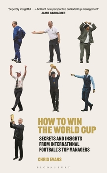 Hardcover How to Win the World Cup: Secrets and Insights from International Football's Top Managers Book