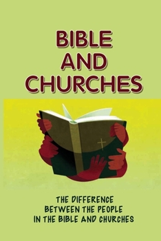Paperback Bible And Churches: The Difference Between The People In The Bible And Churches: Sitting In Churches Book