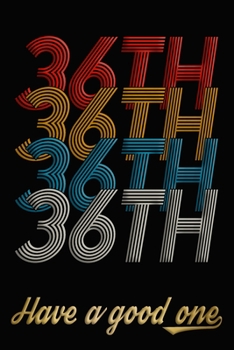 36th Have A Good One: 36th Birthday Journal / Notebook / Diary / Appreciation Gift / Anniversary / Unique Card Alternative / 36 Year Old Birthday Gift