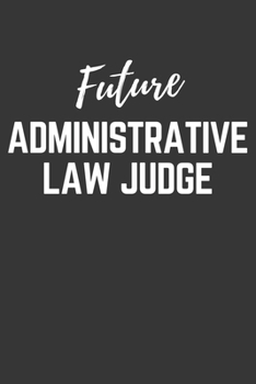 Paperback Future Administrative-law-judge Notebook: Lined Journal (Gift for Aspiring Administrative-law-judge), 120 Pages, 6 x 9, Matte Finish Book