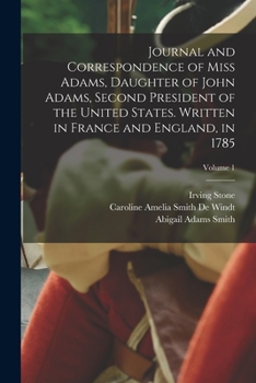 Paperback Journal and Correspondence of Miss Adams, Daughter of John Adams, Second President of the United States. Written in France and England, in 1785; Volum Book