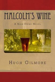 Paperback Malcolm's Wine: A Noir Crime Novel, of Vintage Wines, Rare Books, and Sneaky People Book