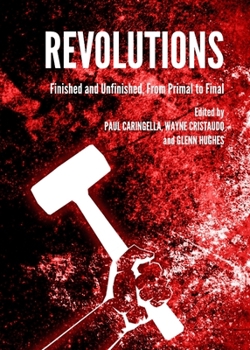Revolutions: Finished and Unfinished, from Primal to Final