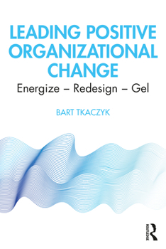 Paperback Leading Positive Organizational Change: Energize - Redesign - Gel Book
