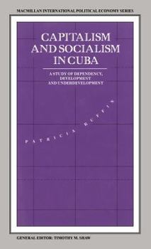 Hardcover Capitalism and Socialism in Cuba: A Study of Dependency, Development and Underdevelopment Book