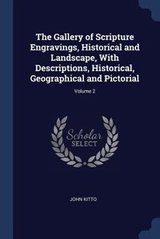 Paperback The Gallery of Scripture Engravings, Historical and Landscape, With Descriptions, Historical, Geographical and Pictorial; Volume 2 Book
