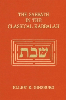 The Sabbath in the Classical Kabbalah (Suny Series in Judaica, Hermeneutics, Mysticism, and Religion)