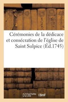 Paperback Cérémonies de la Dédicace Et Consécration de l'Église de Saint Sulpice [French] Book